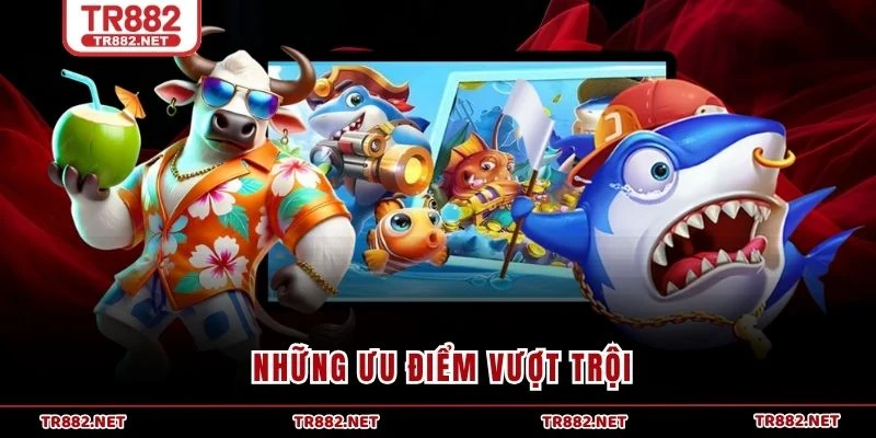 Những ưu điểm vượt trội 